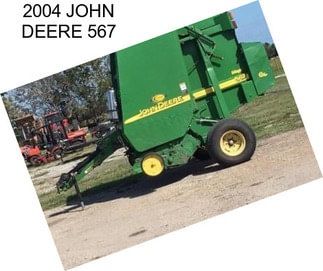 2004 JOHN DEERE 567