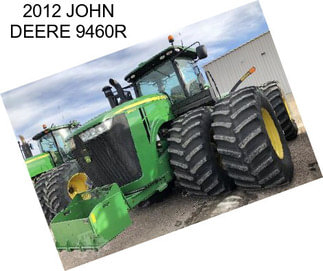 2012 JOHN DEERE 9460R