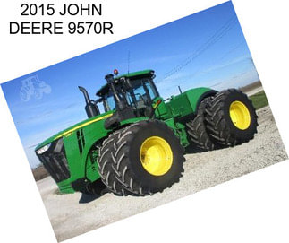 2015 JOHN DEERE 9570R