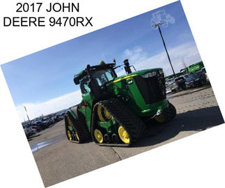 2017 JOHN DEERE 9470RX