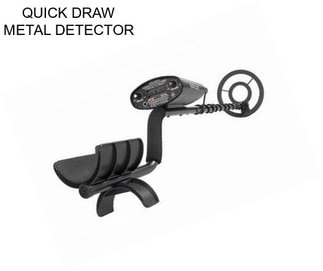 QUICK DRAW METAL DETECTOR