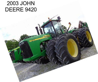 2003 JOHN DEERE 9420