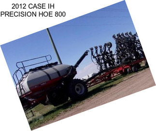 2012 CASE IH PRECISION HOE 800