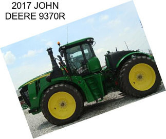 2017 JOHN DEERE 9370R