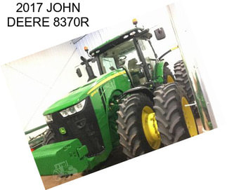 2017 JOHN DEERE 8370R