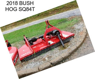 2018 BUSH HOG SQ84T