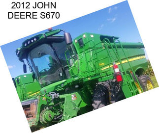 2012 JOHN DEERE S670