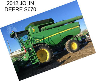 2012 JOHN DEERE S670