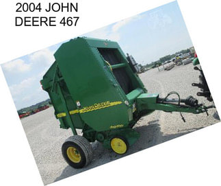 2004 JOHN DEERE 467