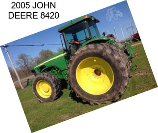 2005 JOHN DEERE 8420