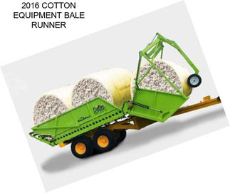 2016 COTTON EQUIPMENT BALE RUNNER