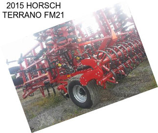 2015 HORSCH TERRANO FM21