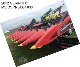 2012 GERINGHOFF MS CORNSTAR 830