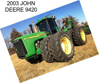 2003 JOHN DEERE 9420