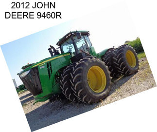 2012 JOHN DEERE 9460R