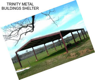 TRINITY METAL BUILDINGS SHELTER