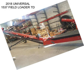 2018 UNIVERSAL 1537 FIELD LOADER TD