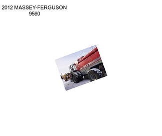 2012 MASSEY-FERGUSON 9560