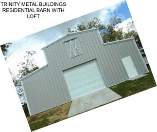 TRINITY METAL BUILDINGS RESIDENTIAL BARN WITH LOFT