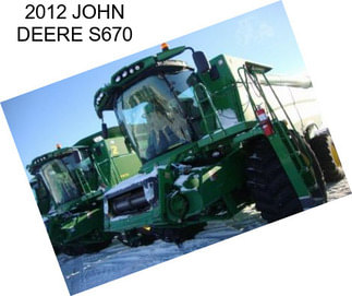 2012 JOHN DEERE S670