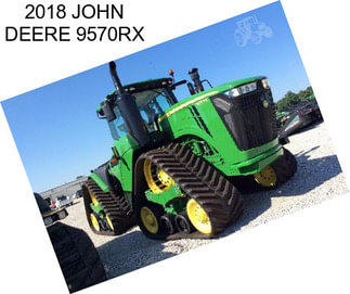 2018 JOHN DEERE 9570RX