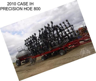 2010 CASE IH PRECISION HOE 800