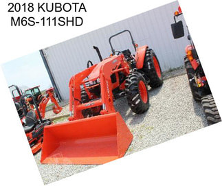 2018 KUBOTA M6S-111SHD