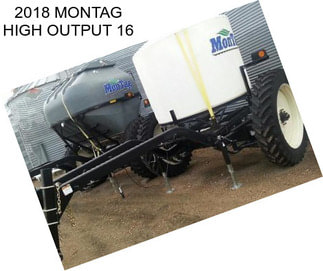 2018 MONTAG HIGH OUTPUT 16