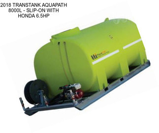 2018 TRANSTANK AQUAPATH 8000L - SLIP-ON WITH HONDA 6.5HP