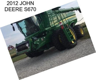 2012 JOHN DEERE S670