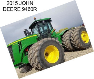 2015 JOHN DEERE 9460R