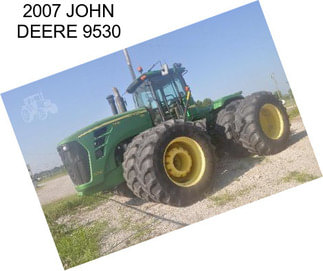 2007 JOHN DEERE 9530