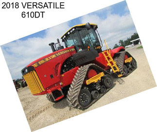 2018 VERSATILE 610DT