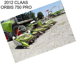 2012 CLAAS ORBIS 750 PRO