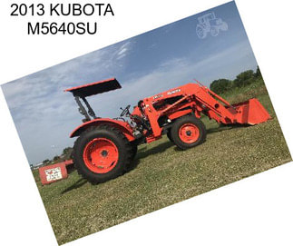 2013 KUBOTA M5640SU