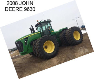 2008 JOHN DEERE 9630