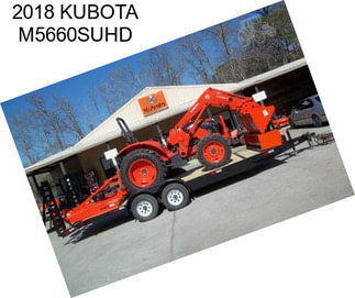 2018 KUBOTA M5660SUHD