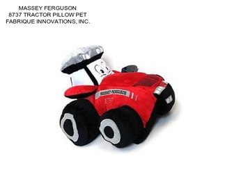 MASSEY FERGUSON 8737 TRACTOR PILLOW PET FABRIQUE INNOVATIONS, INC.