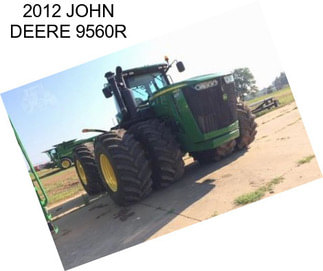 2012 JOHN DEERE 9560R