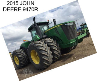 2015 JOHN DEERE 9470R