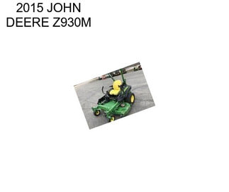 2015 JOHN DEERE Z930M