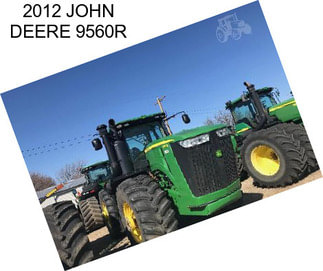 2012 JOHN DEERE 9560R