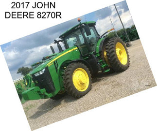 2017 JOHN DEERE 8270R