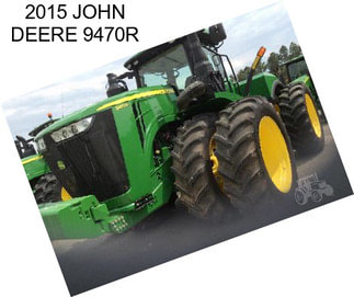 2015 JOHN DEERE 9470R