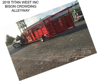 2018 TITAN WEST INC BISON CROWDING ALLEYWAY