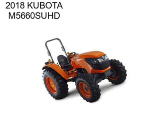 2018 KUBOTA M5660SUHD