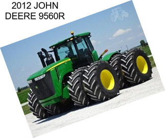 2012 JOHN DEERE 9560R