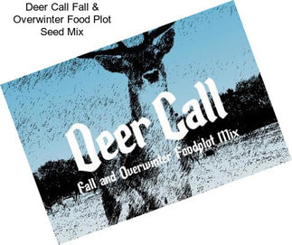 Deer Call Fall & Overwinter Food Plot Seed Mix