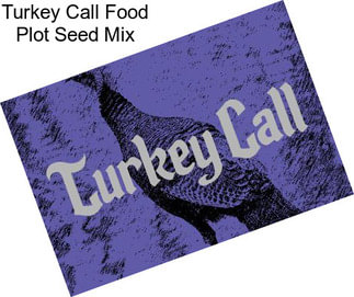 Turkey Call Food Plot Seed Mix