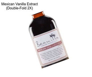 Mexican Vanilla Extract (Double-Fold 2X)